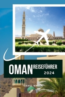 OMAN REISEFÜHRER 2024: Neu und aktualisiert: Abseits der ausgetretenen Pfade: Omans versteckte Juwelen für Allein-, Familien- und Budget-Reisende ... Budget Travel Chronicles) (German Edition) B0CSWP9X8J Book Cover