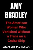 Amy Bradley: The American Woman Who Vanished Without a Trace on a Cruise Ship B0FMQ7P3PF Book Cover