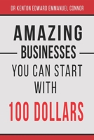Amazing Businesses You Can Start with 100 Dollars B08GFTLKFM Book Cover