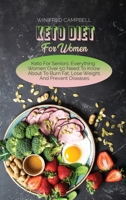 Keto Diet For Women: Keto For Seniors: Everything Women Over 50 Need To Know About To Burn Fat, Lose Weight, And Prevent Diseases 1802223479 Book Cover