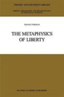 The Metaphysics of Liberty (Theory & Decision Library A: Philosophy & Methodology of the Social Sciences) 0792300807 Book Cover