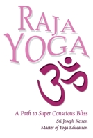 Raja Yoga: A Path to Super Conscious Bliss 0595258549 Book Cover