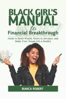 BLACK GIRL'S MANUAL TO FINANCIAL BREAKTHROUGH: Guide to build wealth, Retire in advance and Make your dream life a reality B0CMHGQ1TW Book Cover
