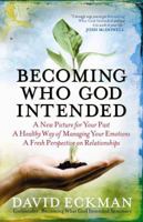 Becoming Who God Intended: A New Picture for Your Past, A Healthy Way of Managing Your Emotions, A Fresh Perspective on Relationships 0736914617 Book Cover