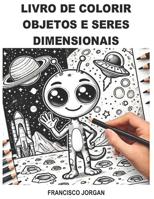 OBJETOS E SERES DIMENSIONAIS (ANJOS E ALIENÍGENAS) (Portuguese Edition) B0FLPWZ88G Book Cover
