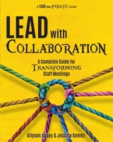 Lead with Collaboration: A Complete Guide for Transforming Staff Meetings 1956306528 Book Cover