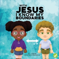 With Jesus I Know My Boundaries: A practical Bible story for kids to help them understand body boundaries, body safety, and consent, with Bible ... preschool to grade 1-2 (With Jesus Series) 1998633012 Book Cover