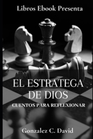 EL ESTRATEGA DE DIOS: Cuentos para reflexionar (Spanish Edition) B0DX2MMX61 Book Cover
