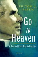 Go to Heaven: A Spiritual Road Map to Eternity 1621641546 Book Cover
