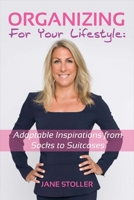 Organizing for Your Lifestyle: Adaptable Inspirations from Socks to Suitcases 1483570959 Book Cover