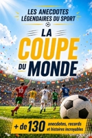 Les anecdotes légendaires du sport : La Coupe du monde (French Edition) 2488634239 Book Cover