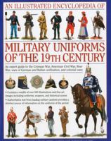 An Illustrated Encyclopedia of Military Uniforms of the 19th Century: An Expert Guide to the American Civil War, the Boer War, the Wars of German and Italian Unification and the Colonial Wars 0754819019 Book Cover
