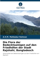 Die Flora der Bedecktsamigen auf den Friedhöfen der Stadt Rajshahi, Bangladesch (German Edition) 6209755399 Book Cover