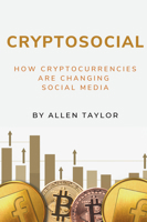 Cryptosocial: How Cryptocurrencies Are Changing Social Media 1637421834 Book Cover