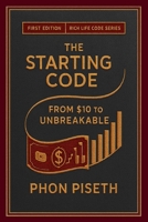 THE STARTING CODE: FROM 10$ TO UNBREAKABLE B0FHPQ2L89 Book Cover