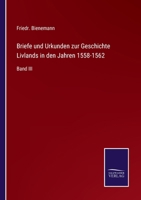 Briefe und Urkunden zur Geschichte Livlands in den Jahren 1558-1562: Band III 3747753701 Book Cover