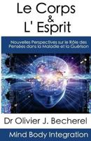 Le Corps & l'Esprit: Nouvelles Perspectives Sur Le R�le Des Pens�es Dans La Maladie Et La Gu�rison 1477418962 Book Cover