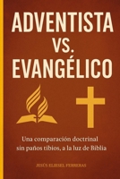 ADVENTISTA VS. EVANGÉLICO: Una comparación doctrinal sin paños tibios, a la luz de la Biblia (Spanish Edition) B0FJ693FNR Book Cover
