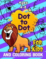 Dot to Dot and Coloring Book for Kids Ages 4-8: Dot to Dot Animal Challenging Activities for Learning and Coloring 30 Pages - Connect The Dots to Draw B08W7JH3ZG Book Cover