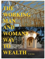 The Working Man And Womans Way To Wealth 0615157955 Book Cover