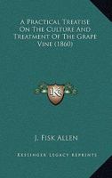 A Practical Treatise On The Culture And Treatment Of The Grape Vine 1165928043 Book Cover