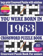 You Were Born in 1963 : Crossword Puzzle Book: Crossword Games for Puzzle Fans & Exciting Crossword Puzzle Book for Adults With Solution B093WJ162Q Book Cover