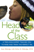 Head of the Class: A Teen Dog Expert Teaches You to Raise and Train the Perfect Pal (Howell Dog Book of Distinction) 0471779628 Book Cover
