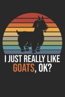 I Just Really Like Goats, OK?: DIN A5 Ziege Notizheft | 120 Seiten leeres Ziege Notizbuch für Notizen in Schule, Universität, Arbeit oder zuhause. | Eine tolles Geschenk für Ihre Liebsten. 1670862534 Book Cover