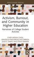 Activism, Burnout, and Community in Higher Education: Narratives of College Student Activists (Routledge Research in Higher Education) 1032767030 Book Cover