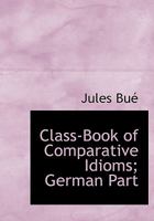 Class-Book of Comparative Idioms; German Part 0530255863 Book Cover