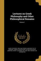 Lectures on Greek Philosophy and Other Philosophical Remains; Volume 1 1177646854 Book Cover