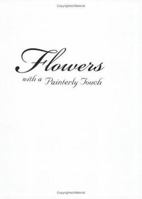Flowers with a Painterly Touch 1581801211 Book Cover