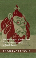 The Wonderful Wizard of Oz / Ozun ajaýyp jadygöýi: Tranzlaty English Türkmence (Turkmen Edition) 3692299265 Book Cover