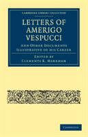 The Letters of Amerigo Vespucci and Other Documents Illustrative of his Career 1275616399 Book Cover