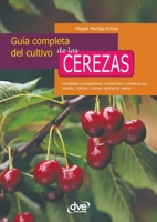 GUÍA COMPLETA DEL CULTIVO DE LAS CEREZAS: Variedades, cuidados y recetas (Spanish Edition) 1644614952 Book Cover