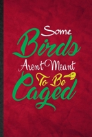 Some Birds Aren't Meant to Be Caged: Funny Blank Lined Pigeon Owl Owner Notebook/ Journal, Graduation Appreciation Gratitude Thank You Souvenir Gag Gift, Stylish Graphic 110 Pages 1713471698 Book Cover