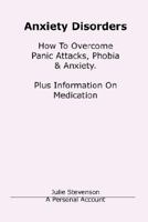 Anxiety Disorders. Concise Blueprint To Overcome Panic Attacks, Phobia & Anxiety. Plus Information On Medication. 9079397024 Book Cover