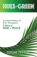 Hues of Green: A Critical History of D.M. Thompson's Colors of War & Peace B0BTGH7LSB Book Cover