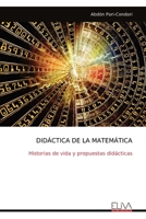 DIDÁCTICA DE LA MATEMÁTICA: Historias de vida y propuestas didácticas (Spanish Edition) 9999330428 Book Cover