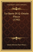 Le Opere Di Q. Orazio Flacco (1792) 1166070719 Book Cover