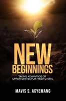 New Beginnings: Taking Advantage of Opportunities for Fresh Starts B0CSMZDFC4 Book Cover