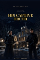 His Captive Truth: A Blackthorne Files Novel B0HG8BXKPF Book Cover