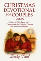 Christmas Devotional for Couples 2025: 31 Days of Faith, Love, and Togetherness for Christian Couples This Season and Beyond B0FWB7PB8T Book Cover