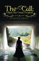 The Call: Elijah the Great Prophet 1480844896 Book Cover