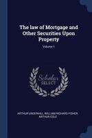 The law of Mortgage and Other Securities Upon Property; Volume 1 137677657X Book Cover