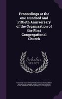 Proceedings at the one hundred and fiftieth anniversary of the organization of the First Congregational church 1378022831 Book Cover