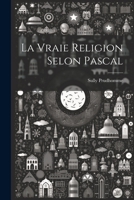 La Vraie Religion Selon Pascal 1021886572 Book Cover