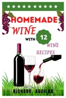 HOMEMADE WINE: With 12 wine Recipes B09CKKMN7J Book Cover