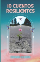 10 CUENTOS RESILIENTES: UNA FUERZA INTERIOR (Spanish Edition) B0D3BG89K5 Book Cover