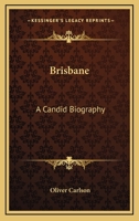 Brisbane: A Candid Biography 1163182397 Book Cover